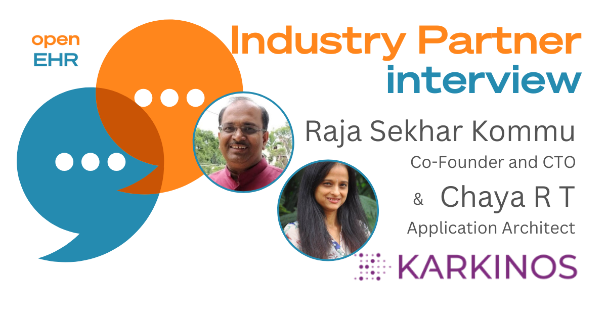 Raja Sekhar Kommu Co-Founder and CTO, and Chaya R T, Application Architect for Karkinos, talk to us about the company's openEHR journey