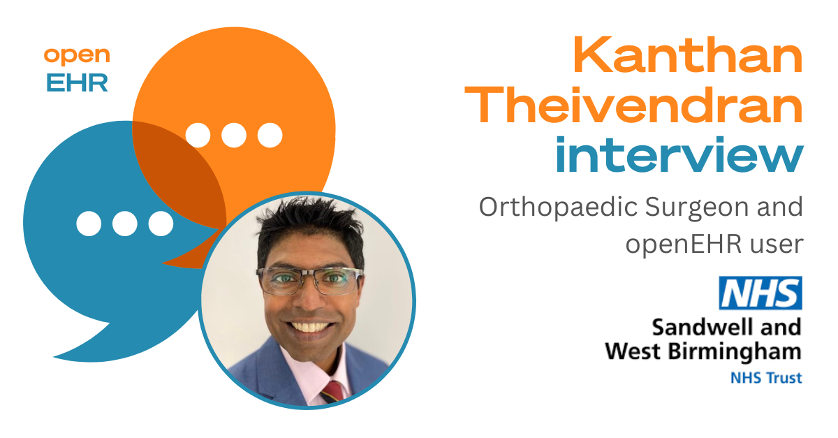 Kanthan Theivendran, Orthopaedic Surgeon and openEHR user